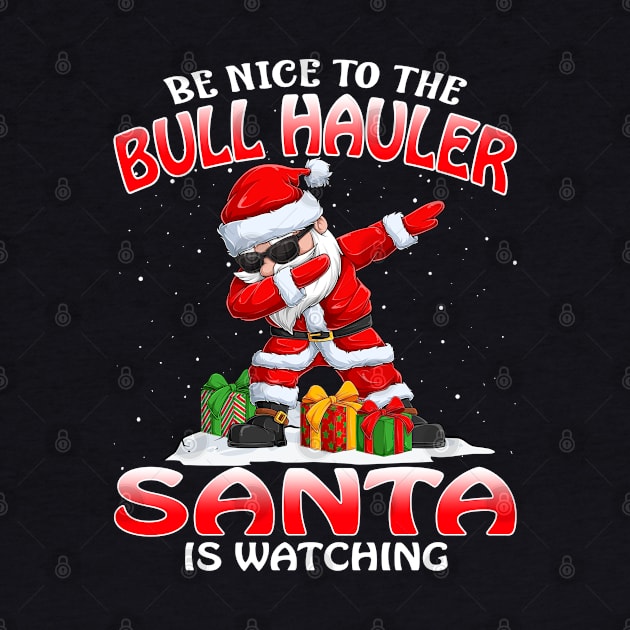 Be Nice To The Bull Hauler Santa is Watching by intelus